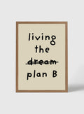 LIVING THE PLAN B - FRAMED PRINT
