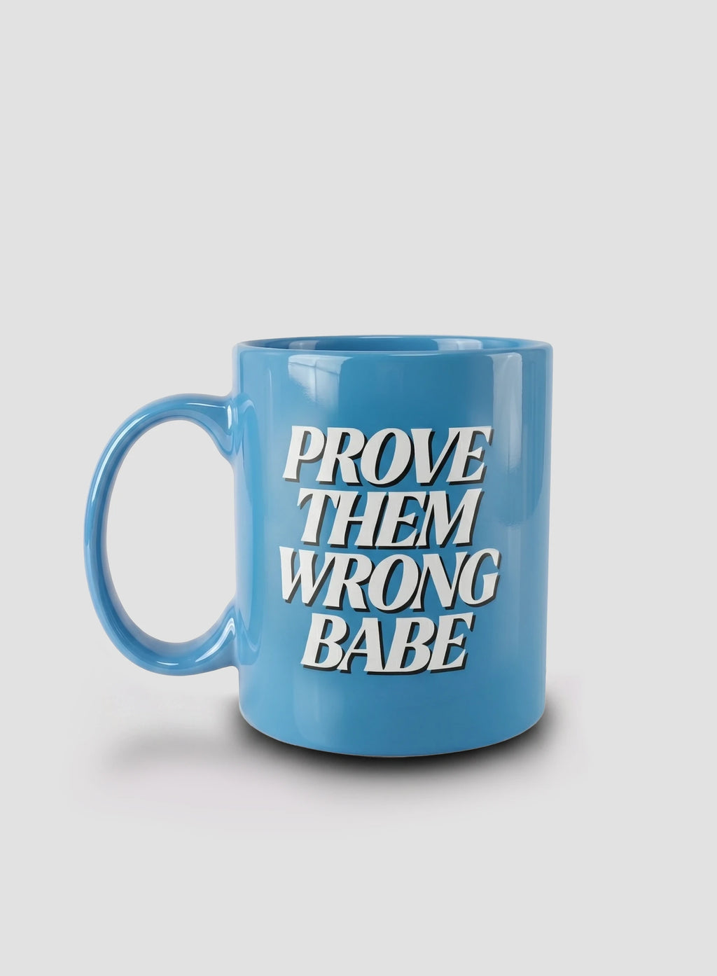 PROVE THEM WRONG BABE