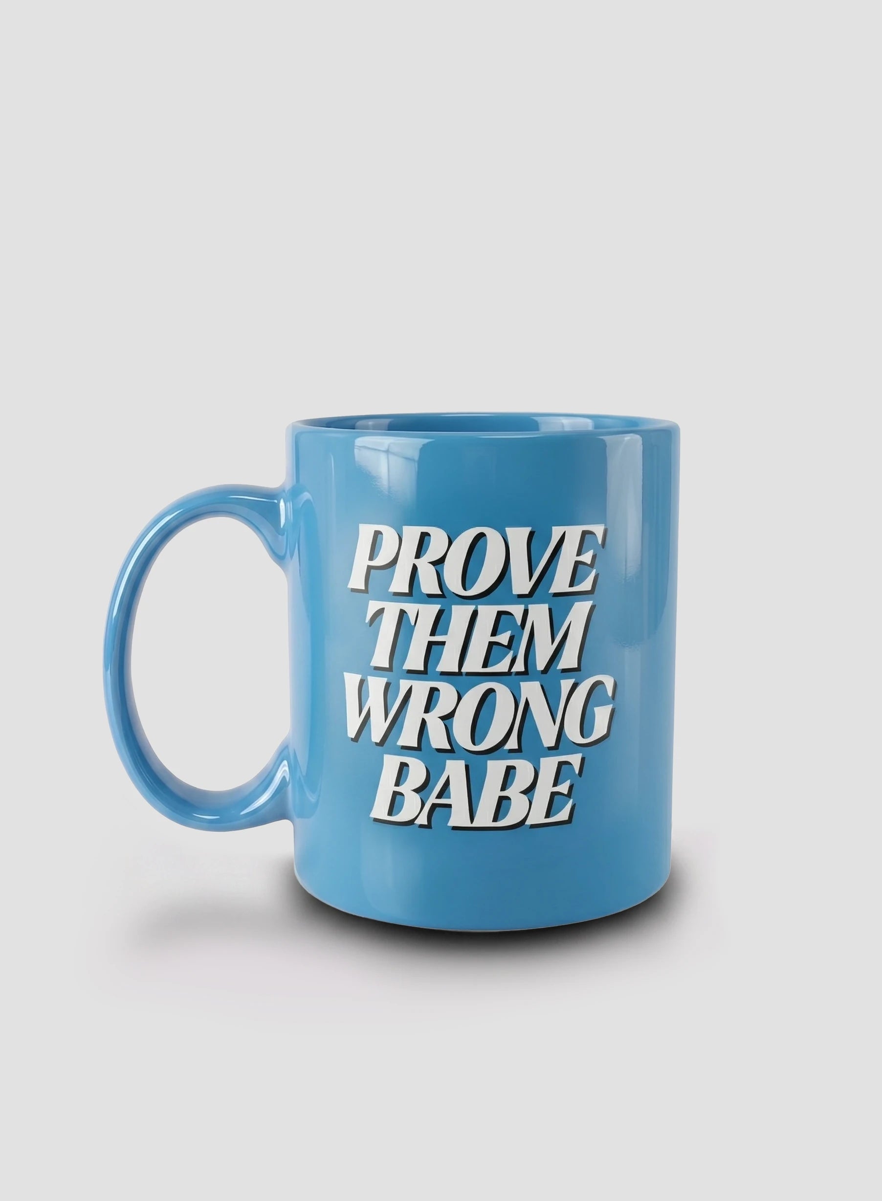 PROVE THEM WRONG BABE