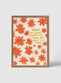 THERE ARE ALWAYS FLOWERS - FRAMED PRINT