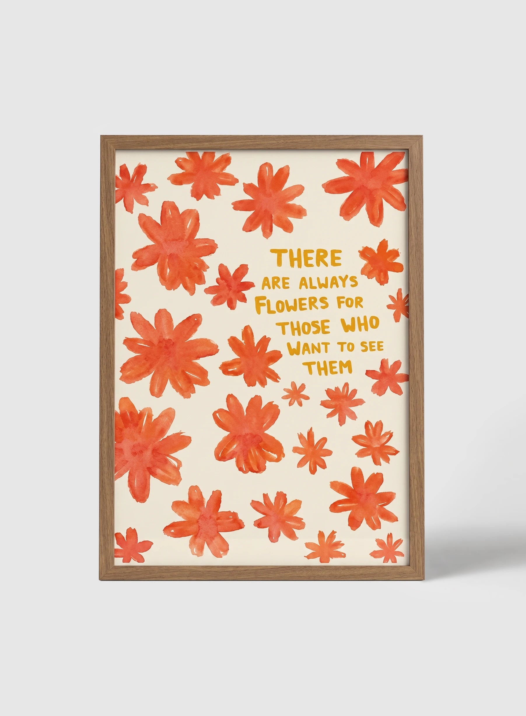 THERE ARE ALWAYS FLOWERS - FRAMED PRINT