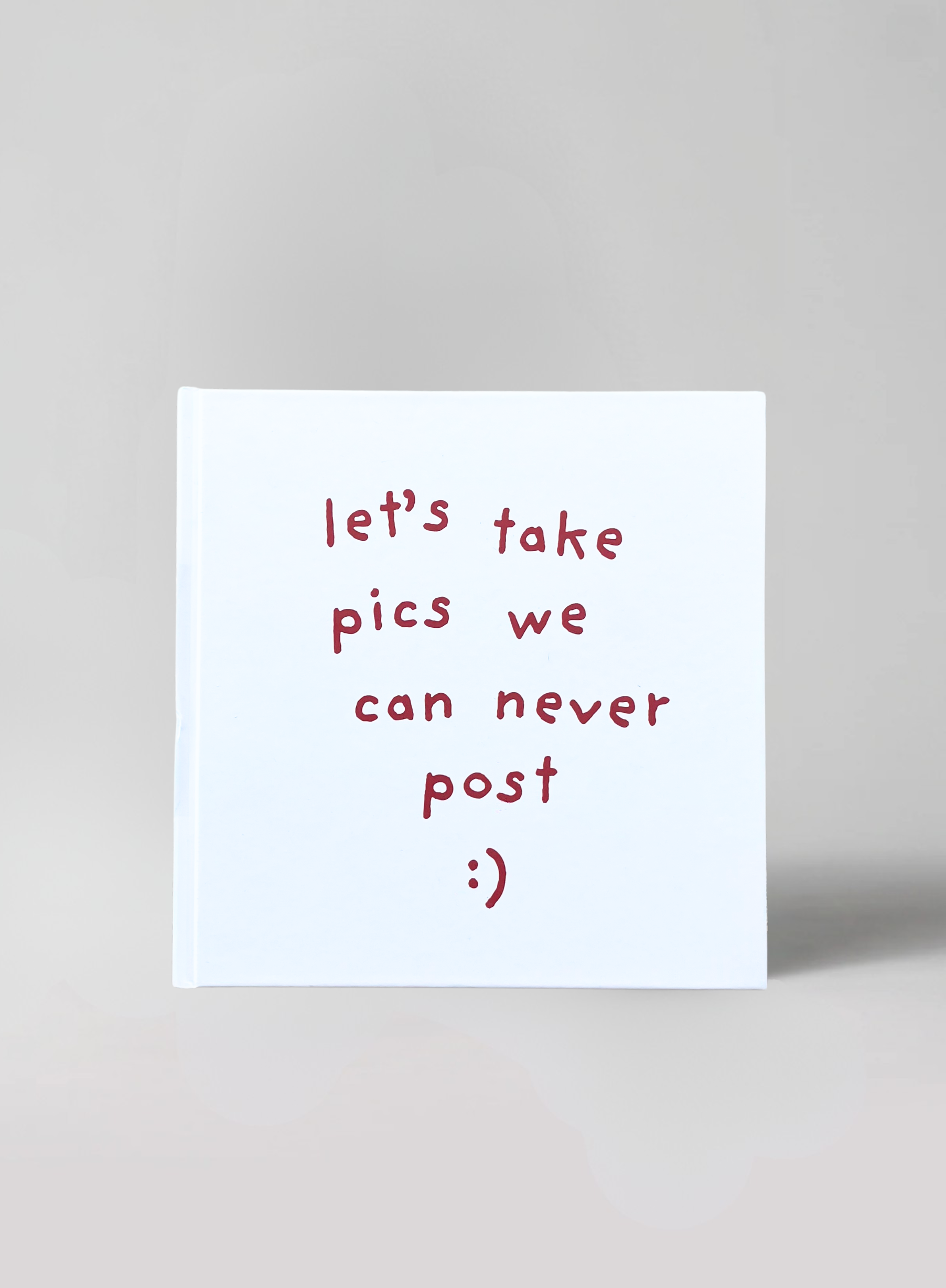 LET'S TAKE PICS WE CAN NEVER POST
